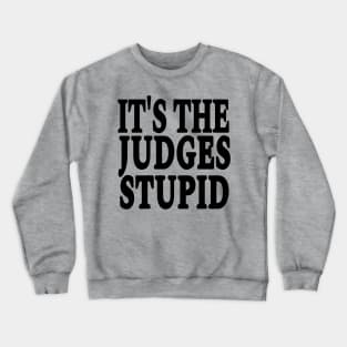 It's The Judges Stupid - Black - Front Crewneck Sweatshirt